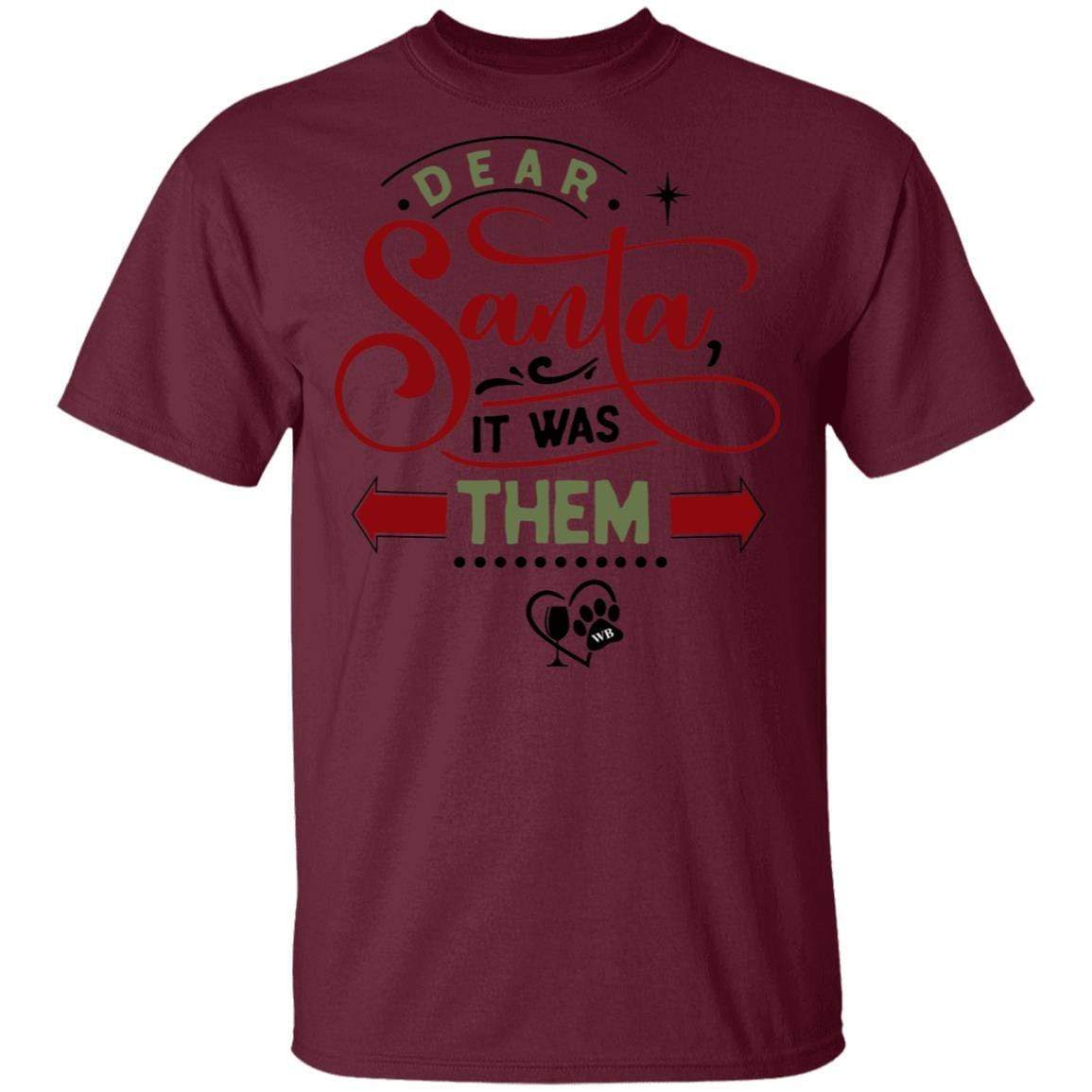 T-Shirts Maroon / S WineyBitches.Co "Dear Santa It Was Them" 5.3 oz. T-Shirt WineyBitchesCo