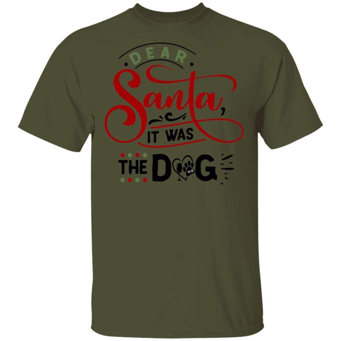 T-Shirts Military Green / S WineyBitches.Co "Dear Santa It Was The Dog" 5.3 oz. T-Shirt WineyBitchesCo