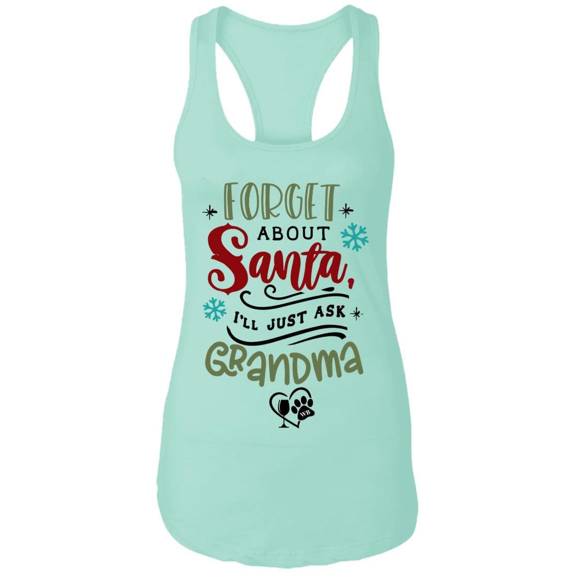 T-Shirts Mint / X-Small WineyBitches.Co "Forget About Santa, I'll Just Ask Grandma"  Ladies Ideal Racerback Tank WineyBitchesCo