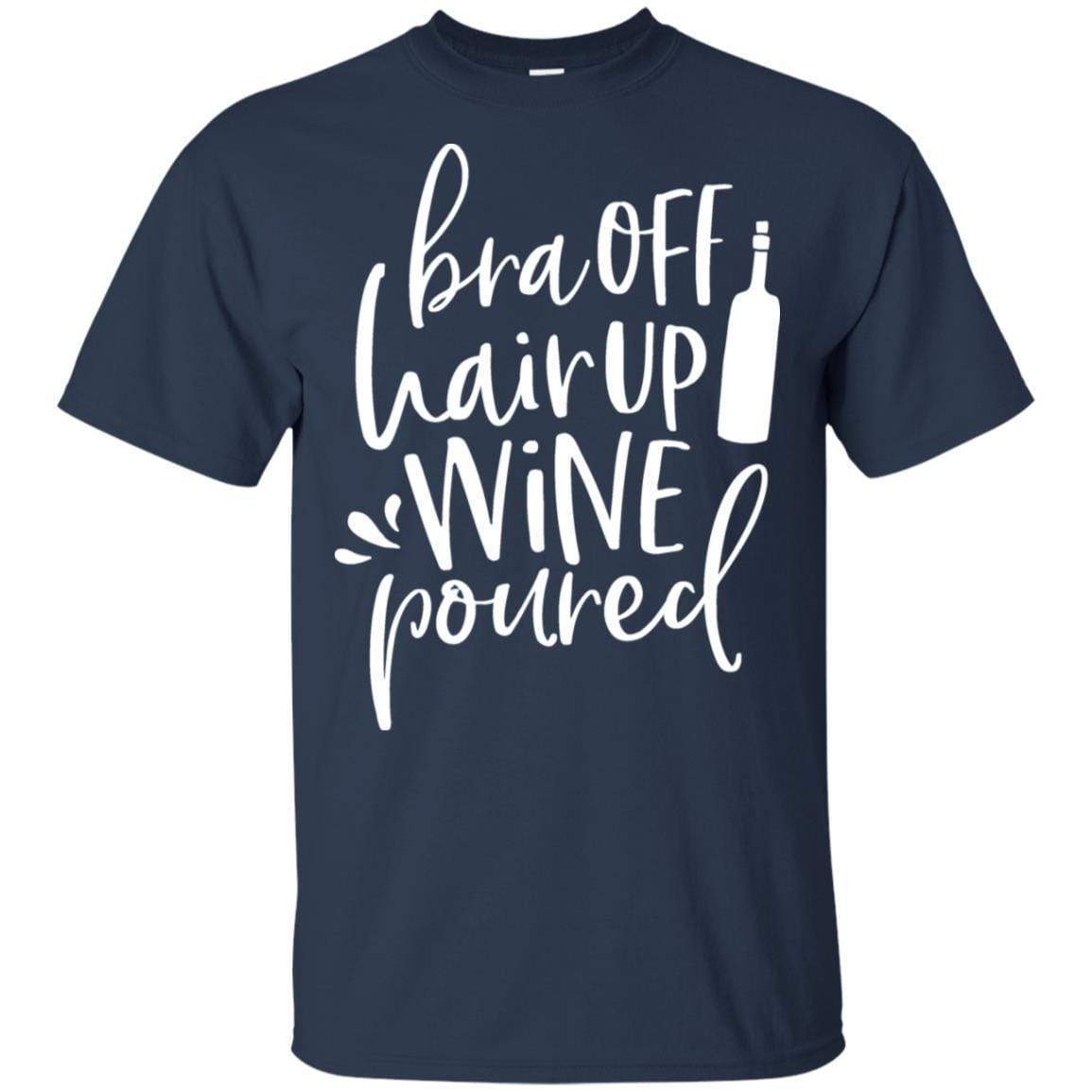 T-Shirts Navy / S WineyBitches.Co Bra Off Hair Up Wine Poured Ultra Cotton T-Shirt (Wht Lettering) WineyBitchesCo