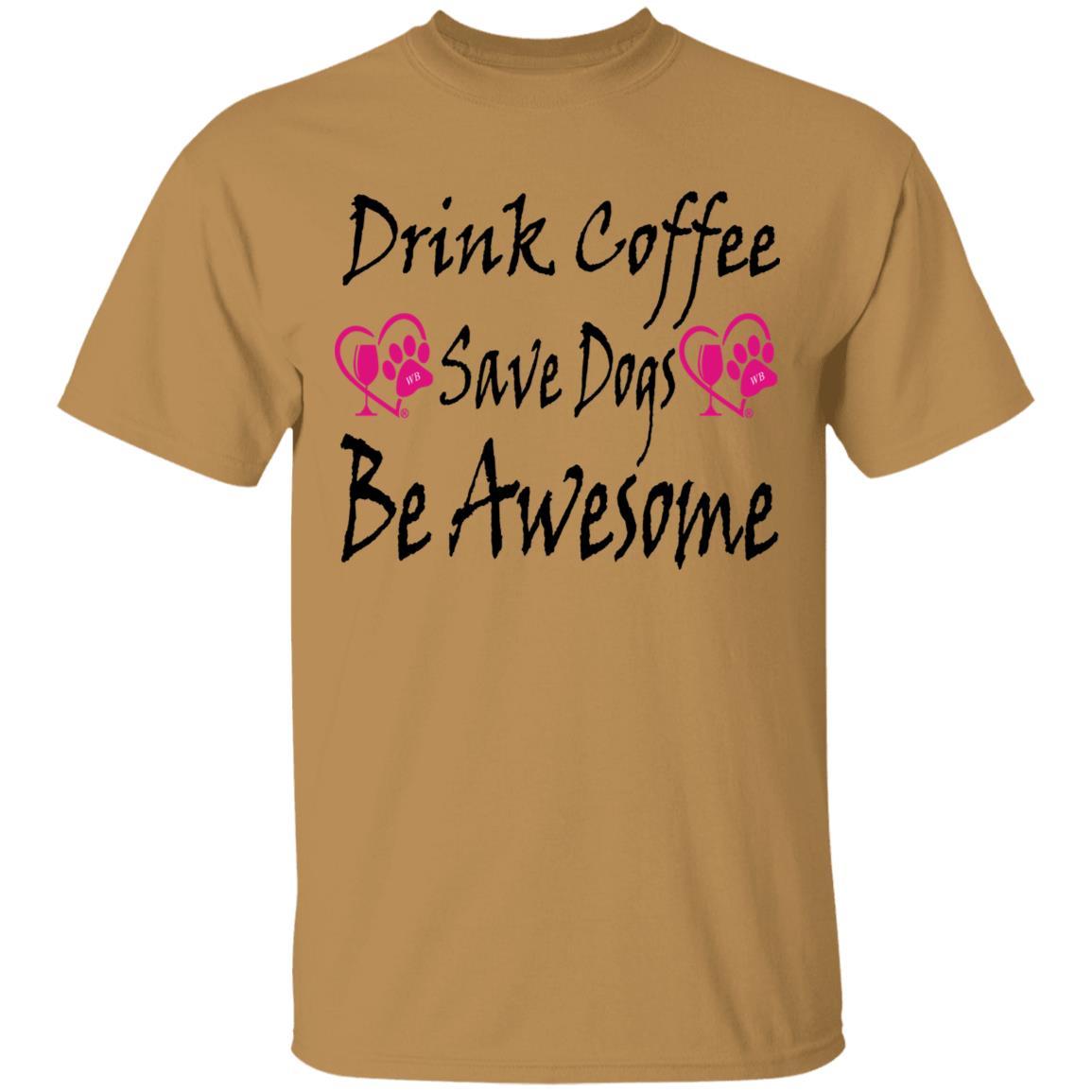 T-Shirts Old Gold / S Winey Bitches Co "Drink Coffee Save Dogs Be Awesome" 5.3 oz. T-Shirt WineyBitchesCo
