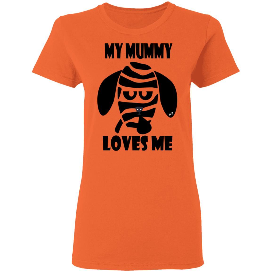 T-Shirts Orange / S WineyBitches.Co "My Mummy Loves Me" Halloween Collection Ladies' 5.3 oz. T-Shirt WineyBitchesCo