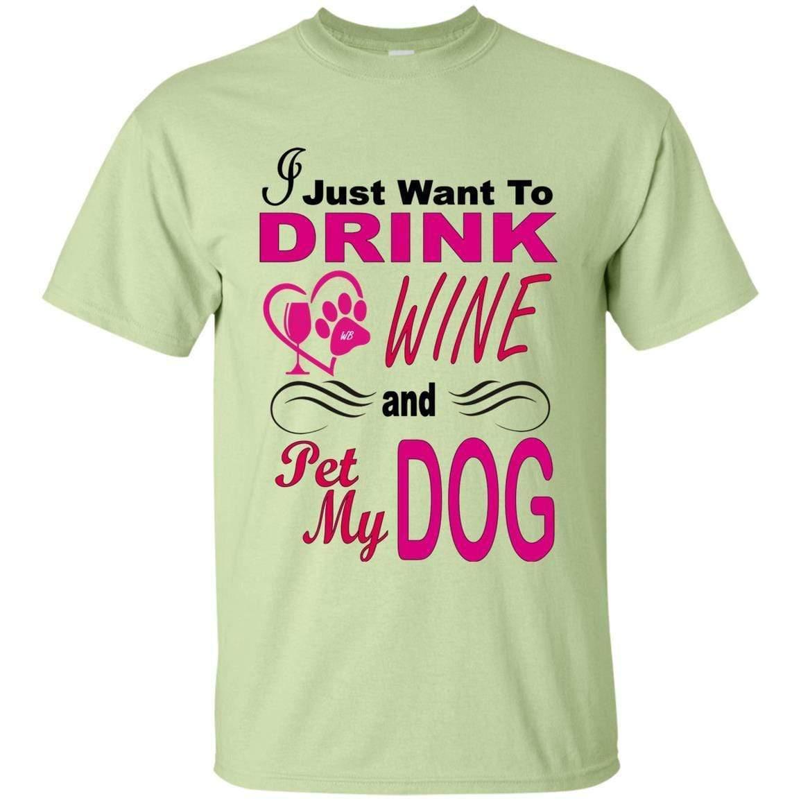 T-Shirts Pistachio / S WineyBitches.co "I Just Want To Drink Wine & Pet My Dog" Ultra Cotton T-Shirt WineyBitchesCo