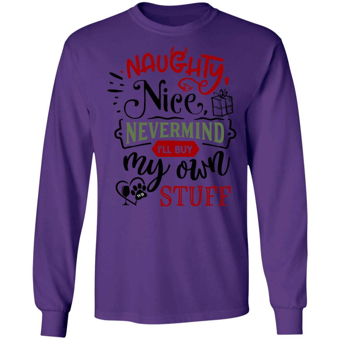 T-Shirts Purple / S WineyBitches.Co "Naughty Nice Nevermind I'll Buy My Own Stuff"  LS Ultra Cotton T-Shirt WineyBitchesCo
