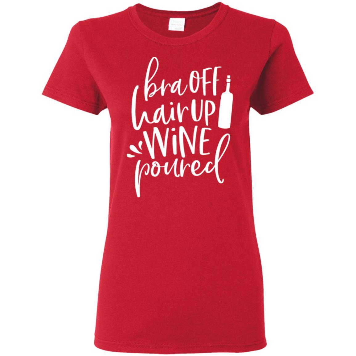 T-Shirts Red / S WineyBitches.Co Bra Off Hair Up Wine Poured Ladies' 5.3 oz. T-Shirt (Wht Lettering) WineyBitchesCo