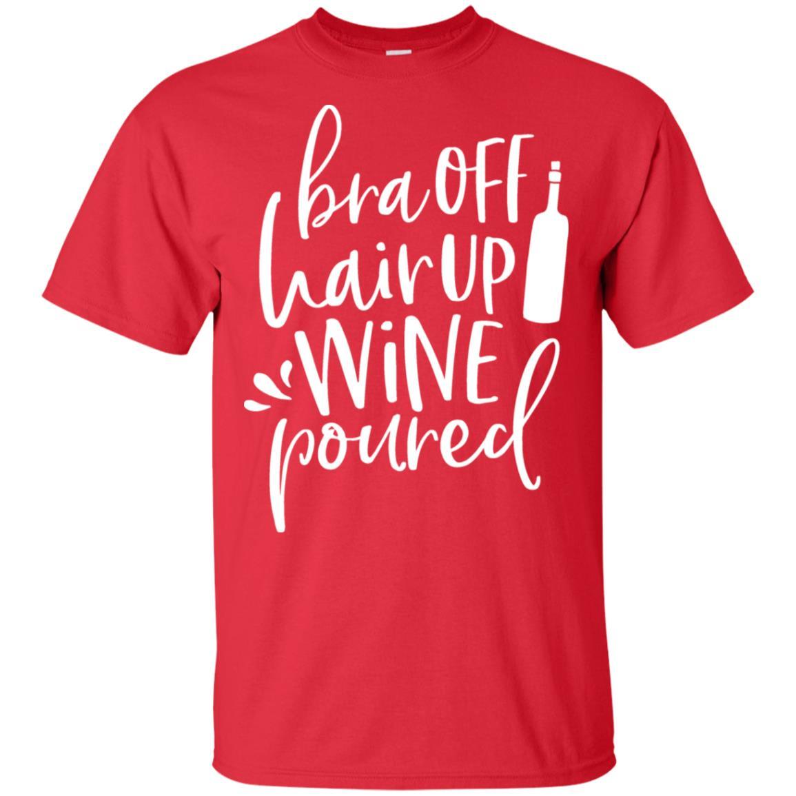 T-Shirts Red / S WineyBitches.Co Bra Off Hair Up Wine Poured Ultra Cotton T-Shirt (Wht Lettering) WineyBitchesCo