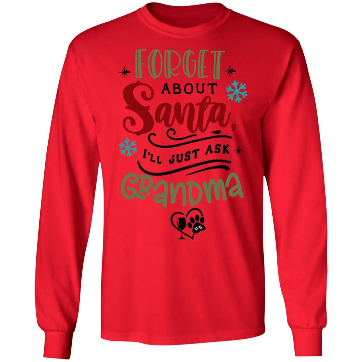 T-Shirts Red / S WineyBitches.Co "Forget About Santa, I'll Just Ask Grandma" LS Ultra Cotton T-Shirt WineyBitchesCo