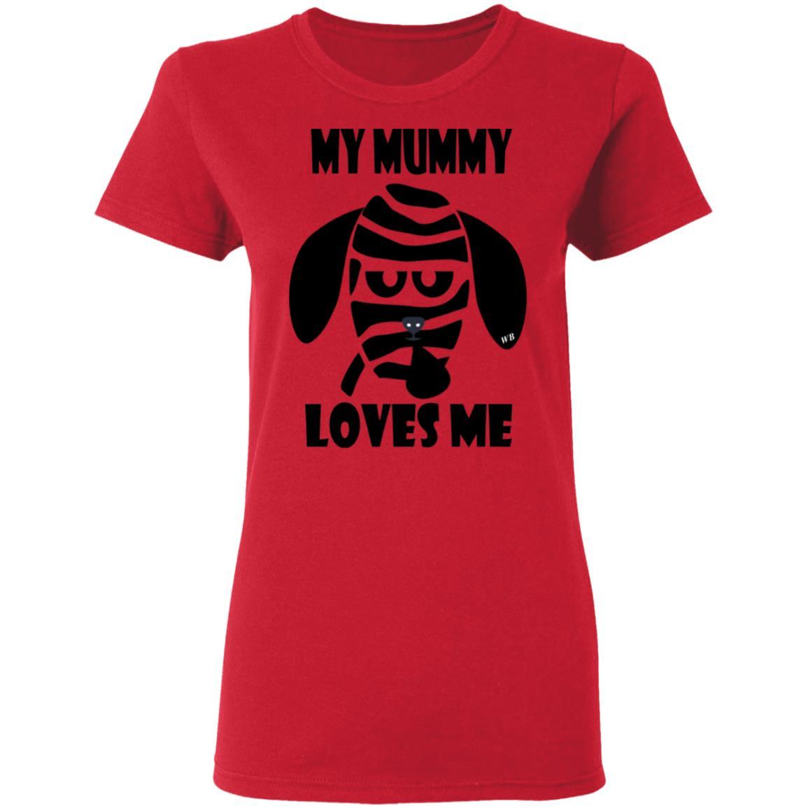 T-Shirts Red / S WineyBitches.Co "My Mummy Loves Me" Halloween Collection Ladies' 5.3 oz. T-Shirt WineyBitchesCo