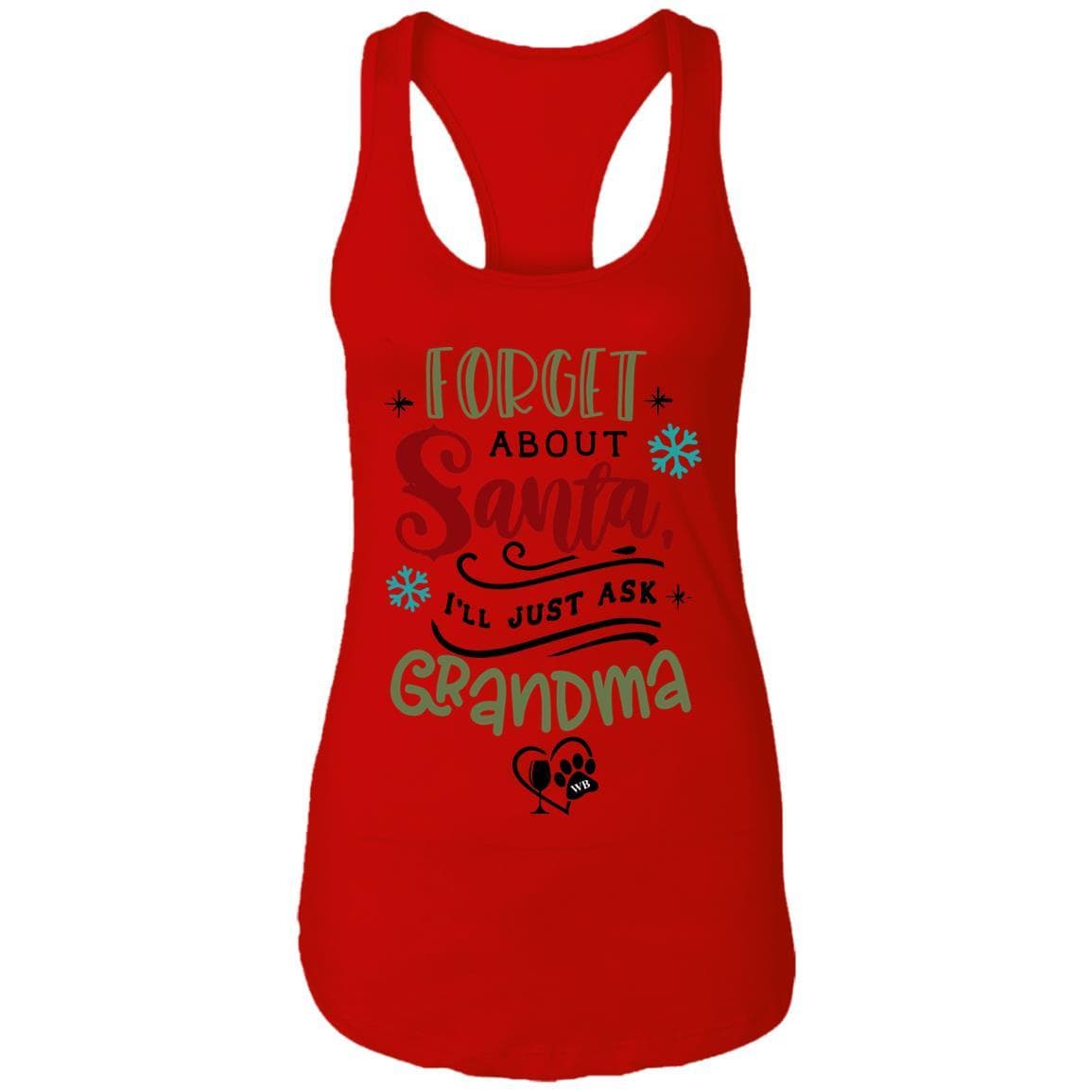 T-Shirts Red / X-Small WineyBitches.Co "Forget About Santa, I'll Just Ask Grandma"  Ladies Ideal Racerback Tank WineyBitchesCo