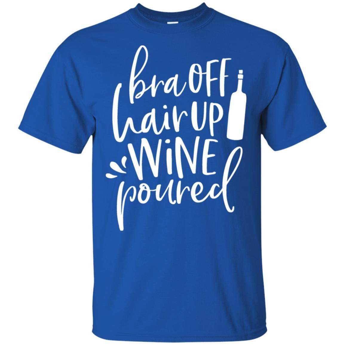 T-Shirts Royal / S WineyBitches.Co Bra Off Hair Up Wine Poured Ultra Cotton T-Shirt (Wht Lettering) WineyBitchesCo