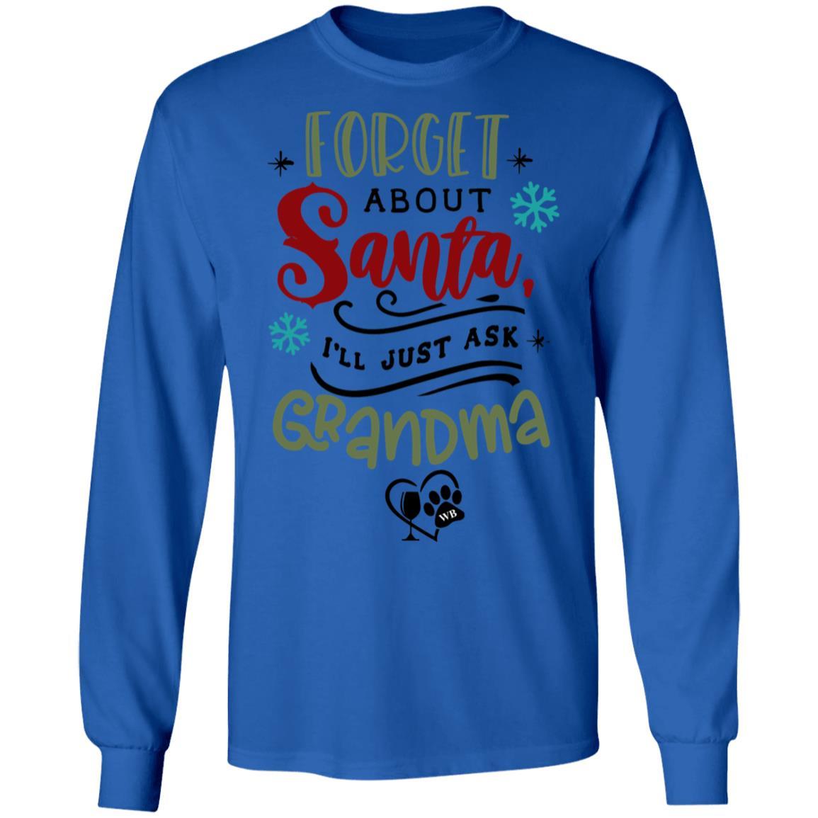 T-Shirts Royal / S WineyBitches.Co "Forget About Santa, I'll Just Ask Grandma" LS Ultra Cotton T-Shirt WineyBitchesCo