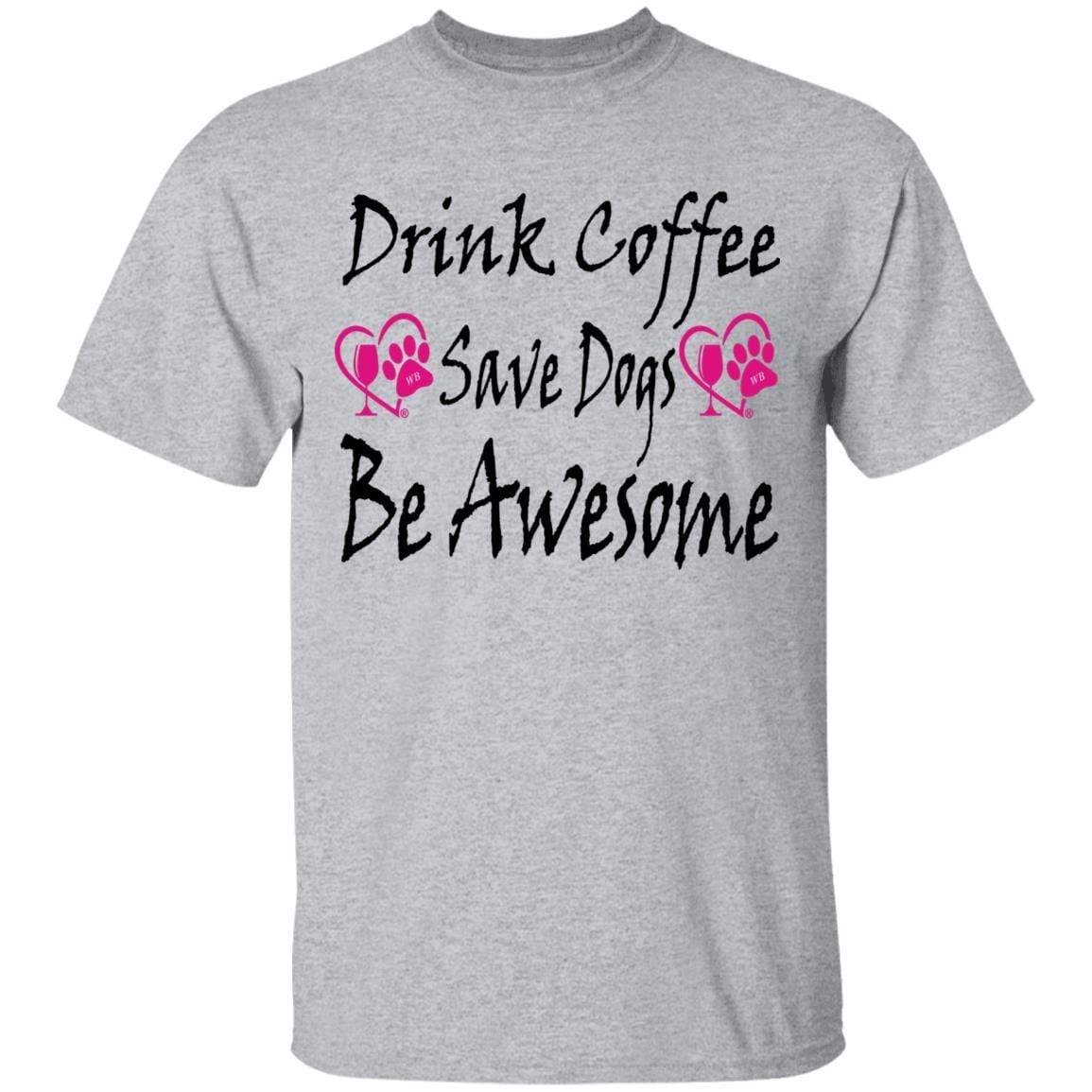 T-Shirts Sport Grey / S Winey Bitches Co "Drink Coffee Save Dogs Be Awesome" 5.3 oz. T-Shirt WineyBitchesCo