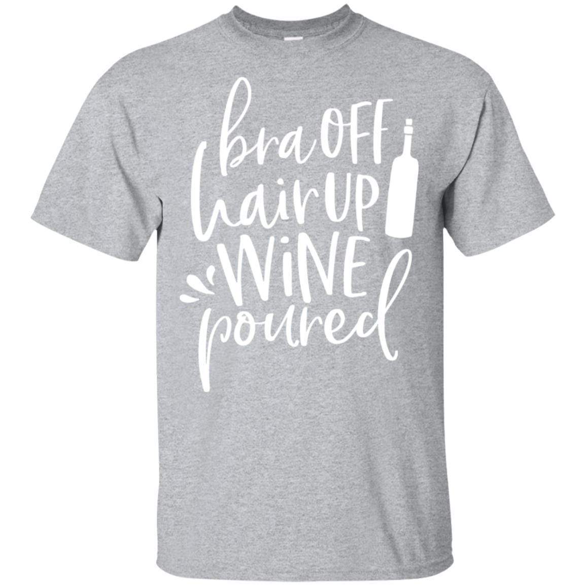 T-Shirts Sport Grey / S WineyBitches.Co Bra Off Hair Up Wine Poured Ultra Cotton T-Shirt (Wht Lettering) WineyBitchesCo