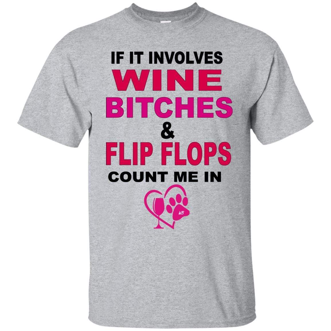 T-Shirts Sport Grey / S WineyBitches.co " If It Involves Wine Bitches & Flip Flops I'm In" Ultra Cotton Unisex T-Shirt WineyBitches.co Hilariously Funny T-Shirt for Wine & Dog Lovers   WineyBitchesCo
