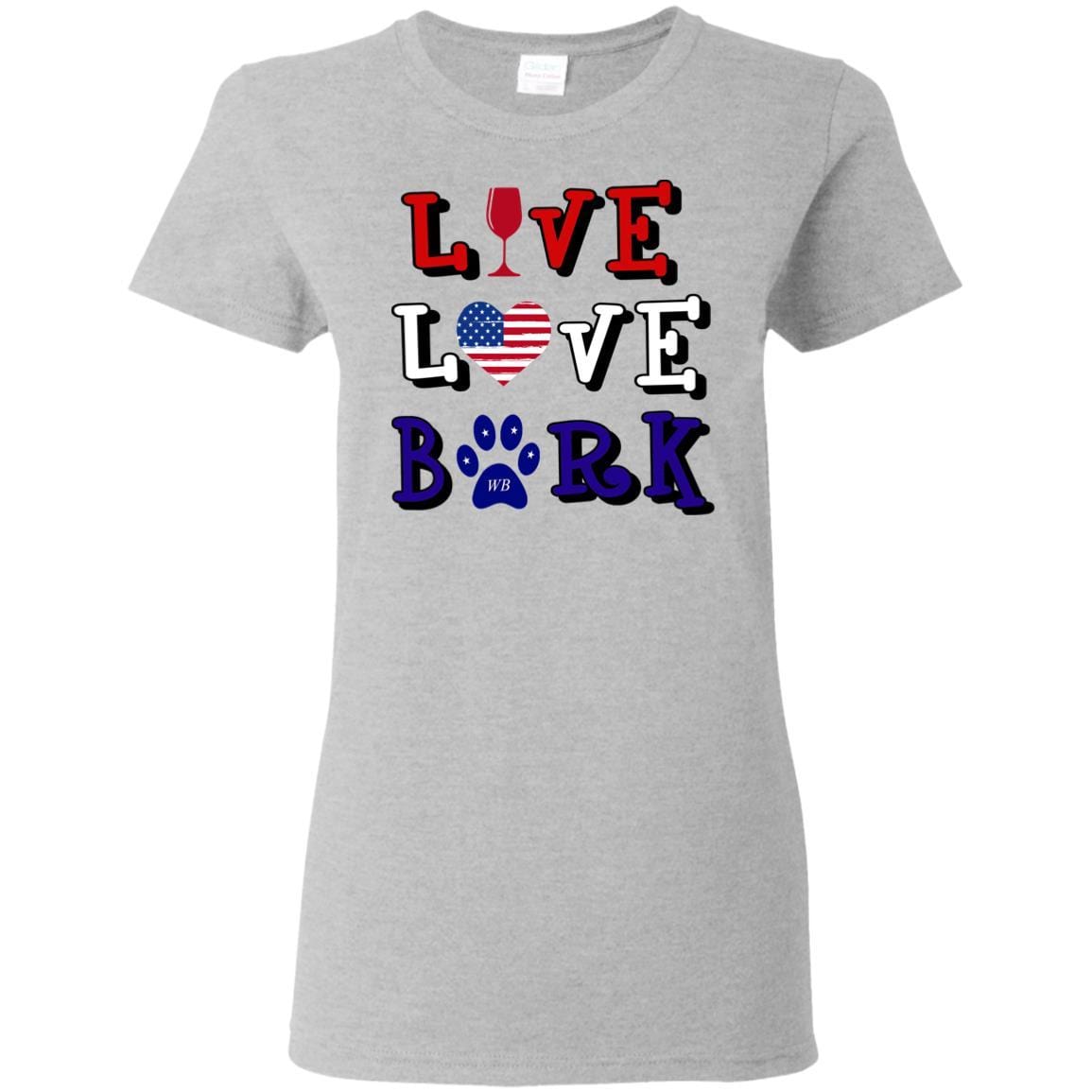 T-Shirts Sport Grey / S WineyBitches.Co "Live Love Bark" RWB Ladies' 5.3 oz. T-Shirt WineyBitchesCo
