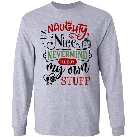 T-Shirts Sport Grey / S WineyBitches.Co "Naughty Nice Nevermind I'll Buy My Own Stuff"  LS Ultra Cotton T-Shirt WineyBitchesCo