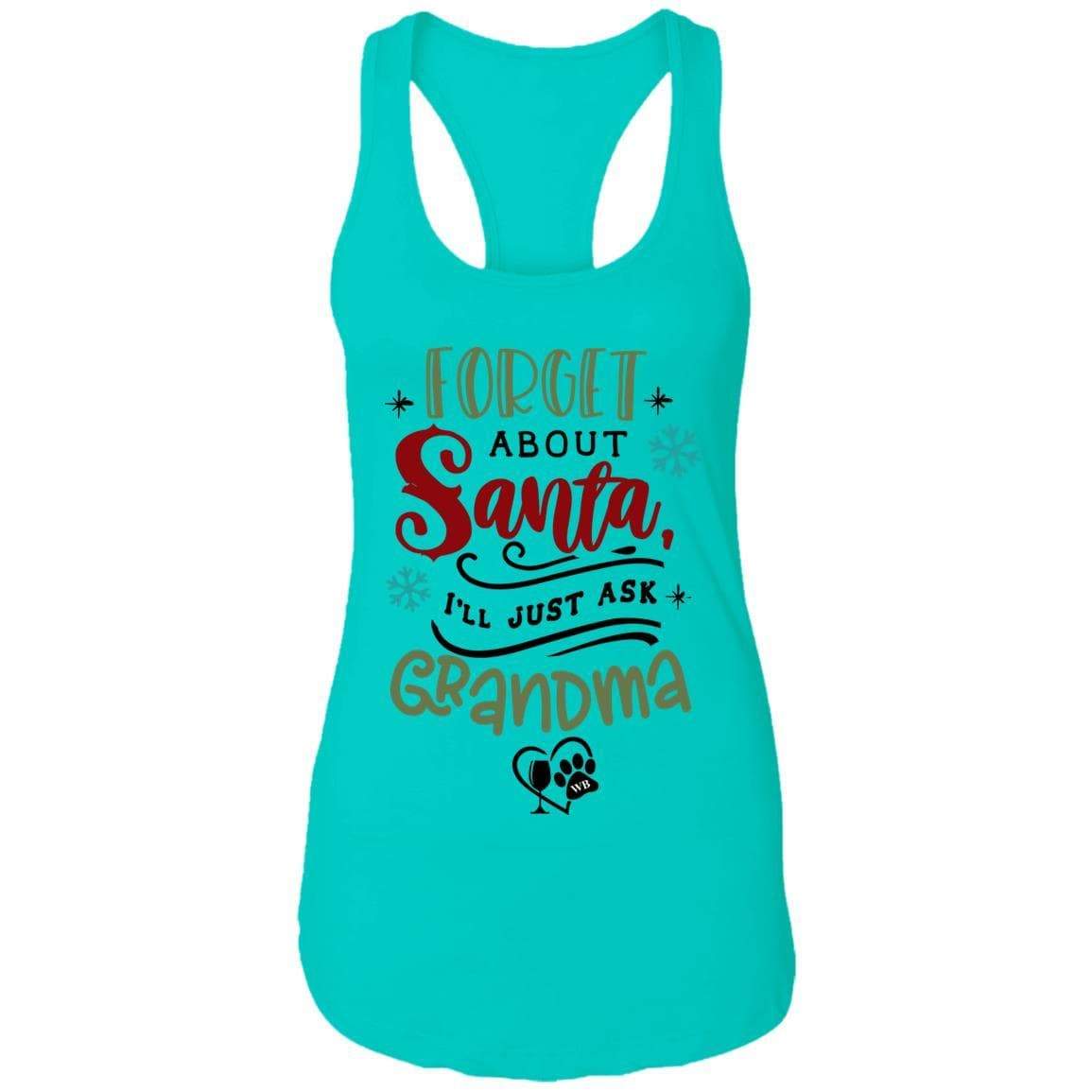 T-Shirts Tahiti Blue / X-Small WineyBitches.Co "Forget About Santa, I'll Just Ask Grandma"  Ladies Ideal Racerback Tank WineyBitchesCo