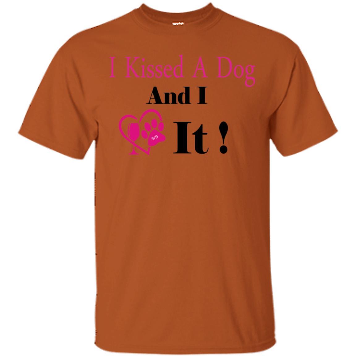 T-Shirts Texas Orange / S WineyBitches.co "I Kissed A Dog And I Loved It:" Ultra Cotton T-Shirt WineyBitchesCo