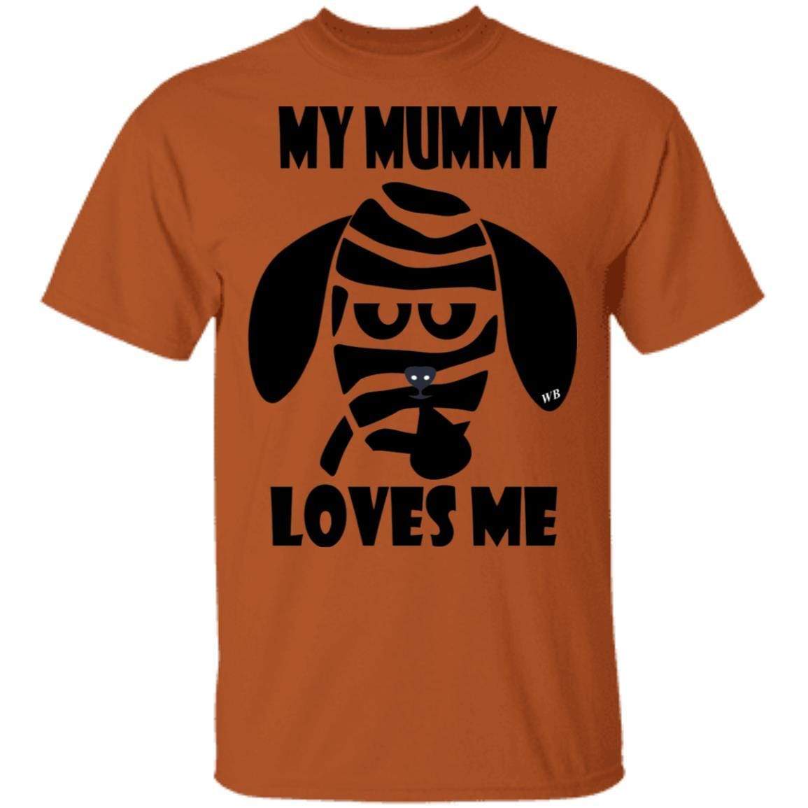 T-Shirts Texas Orange / S WineyBitches.Co "My Mummy Loves Me" Halloween Collection Ultra Cotton T-Shirt WineyBitchesCo