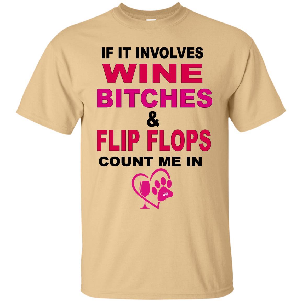 T-Shirts Vegas Gold / S WineyBitches.co " If It Involves Wine Bitches & Flip Flops I'm In" Ultra Cotton Unisex T-Shirt WineyBitches.co Hilariously Funny T-Shirt for Wine & Dog Lovers   WineyBitchesCo