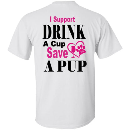 T-Shirts WB " I Support Drink A Cup Save A Pup" Ultra Cotton T-Shirt Double graphics WineyBitchesCo