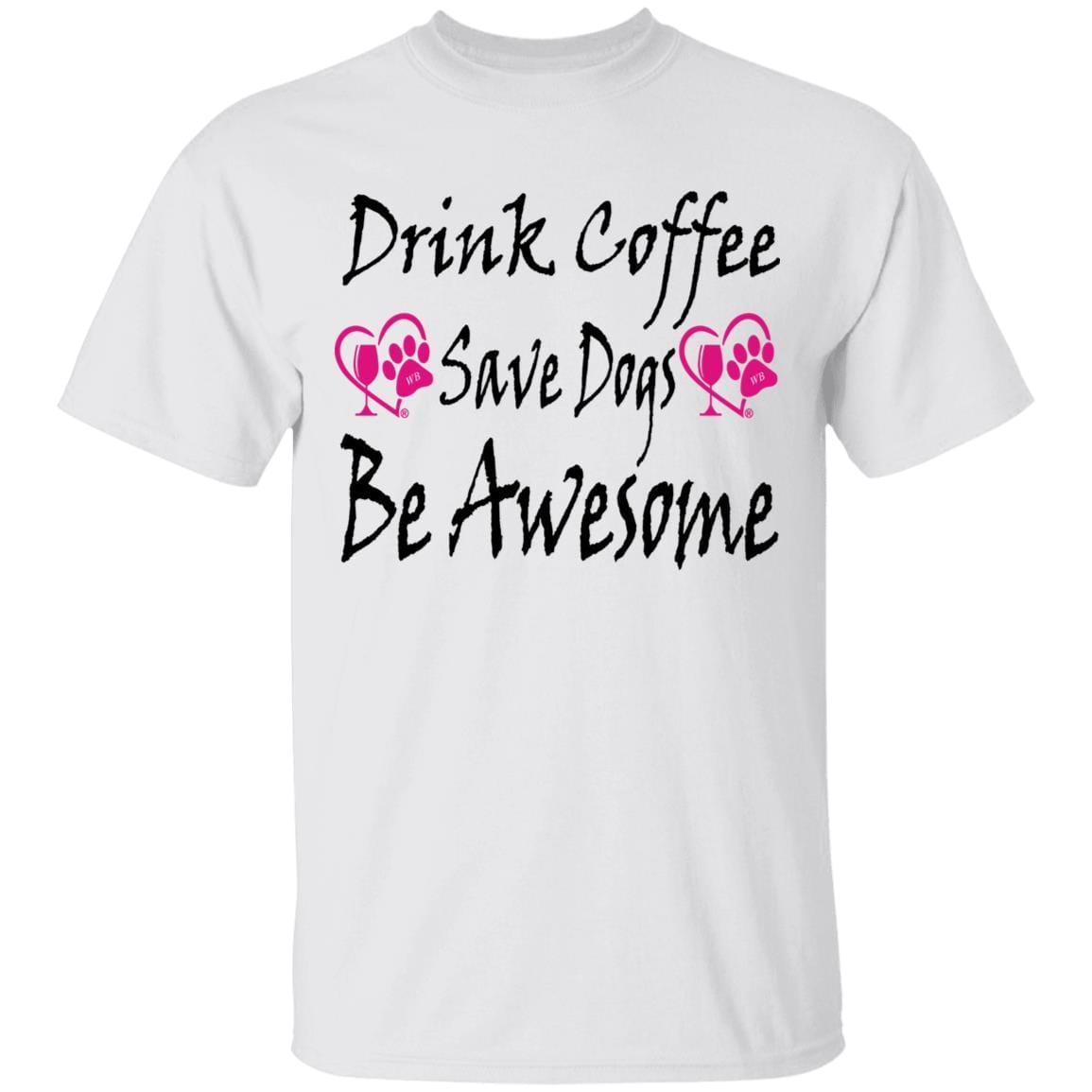 T-Shirts White / S Winey Bitches Co "Drink Coffee Save Dogs Be Awesome" 5.3 oz. T-Shirt WineyBitchesCo