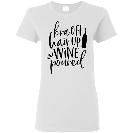 T-Shirts White / S WineyBitches.Co Bra Off Hair Up Wine Poured Ladies' 5.3 oz. T-Shirt (Blk Lettering) WineyBitchesCo