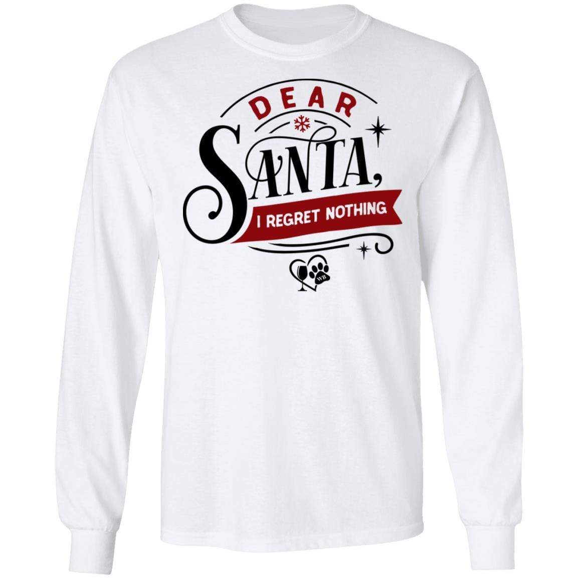 T-Shirts White / S WineyBitches.Co "Dear Santa I Regret Nothing"  LS Ultra Cotton T-Shirt WineyBitchesCo