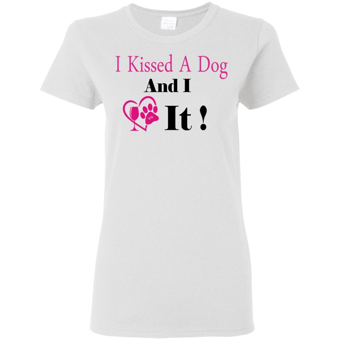 T-Shirts White / S WineyBitches.co "I Kissed A Dog And I Loved It:" Ladies' 5.3 oz. T-Shirt WineyBitchesCo