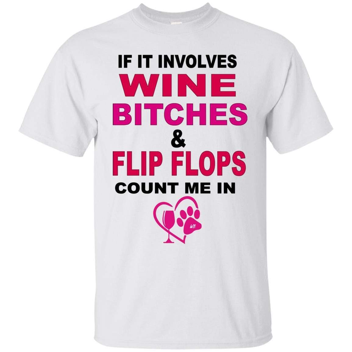 T-Shirts White / S WineyBitches.co " If It Involves Wine Bitches & Flip Flops I'm In" Ultra Cotton Unisex T-Shirt WineyBitches.co Hilariously Funny T-Shirt for Wine & Dog Lovers   WineyBitchesCo