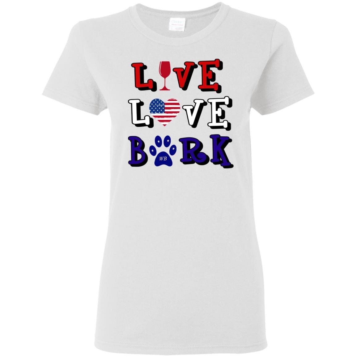 T-Shirts White / S WineyBitches.Co "Live Love Bark" RWB Ladies' 5.3 oz. T-Shirt WineyBitchesCo