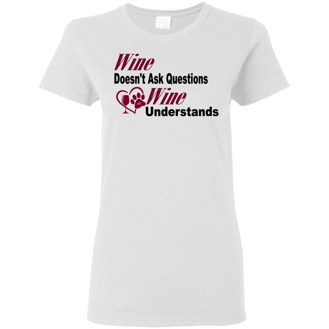 T-Shirts White / S WineyBitches.co "Wine Doesn't Ask Questions...Ladies' T-Shirt-Burg Lettering WineyBitchesCo