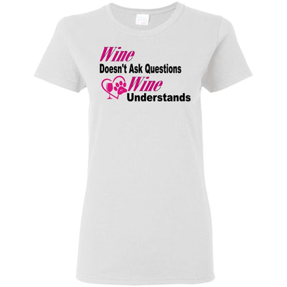T-Shirts White / S WineyBitches.co "Wine Doesn't Ask Questions...Ladies' T-Shirt-Pink-Blk Lettering WineyBitchesCo