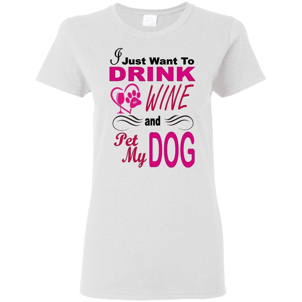T-Shirts White / S WineyBitches.co You know you want to... "I Just Want To Drink Wine & Pet My Dog" Ladies T-Shirt WineyBitchesCo