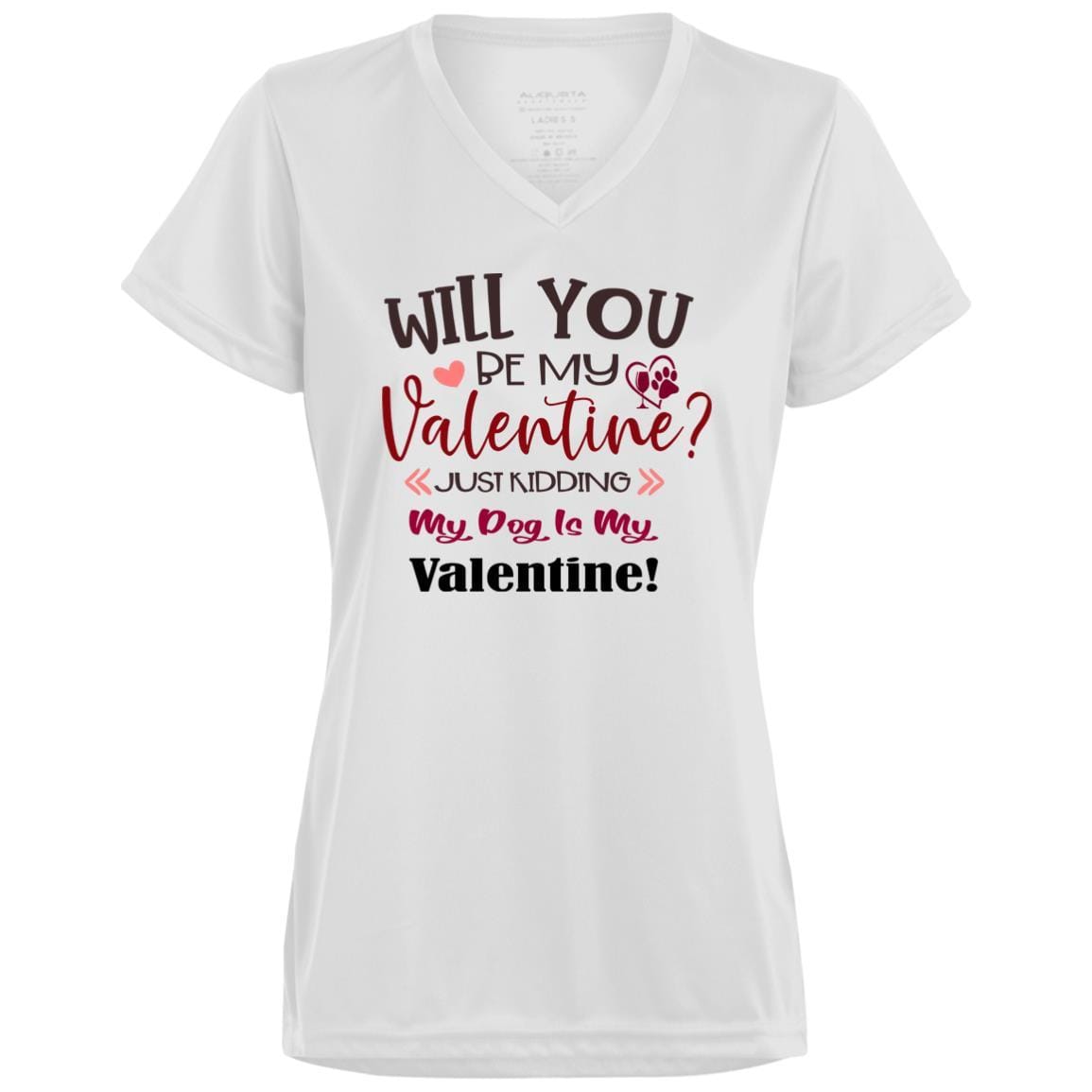 T-Shirts White / X-Small Winey Bitches Co  "Will You Be My Valentine, just kidding My Dog Is My Valentine" Ladies' Wicking T-Shirt WineyBitchesCo