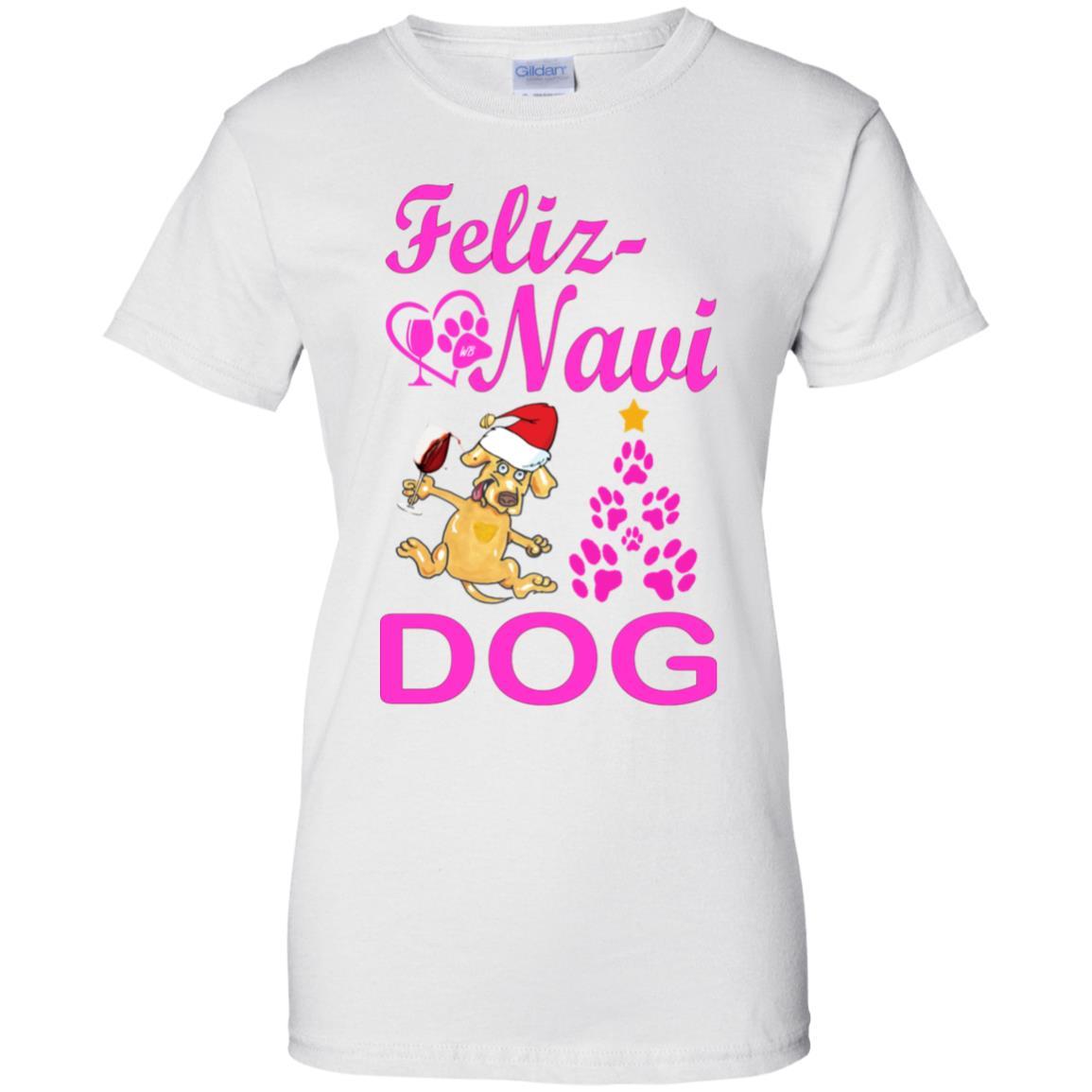 T-Shirts White / X-Small WineyBitches.co Feliz Navi Dog Ladies' 100% Cotton T-Shirt WineyBitchesCo