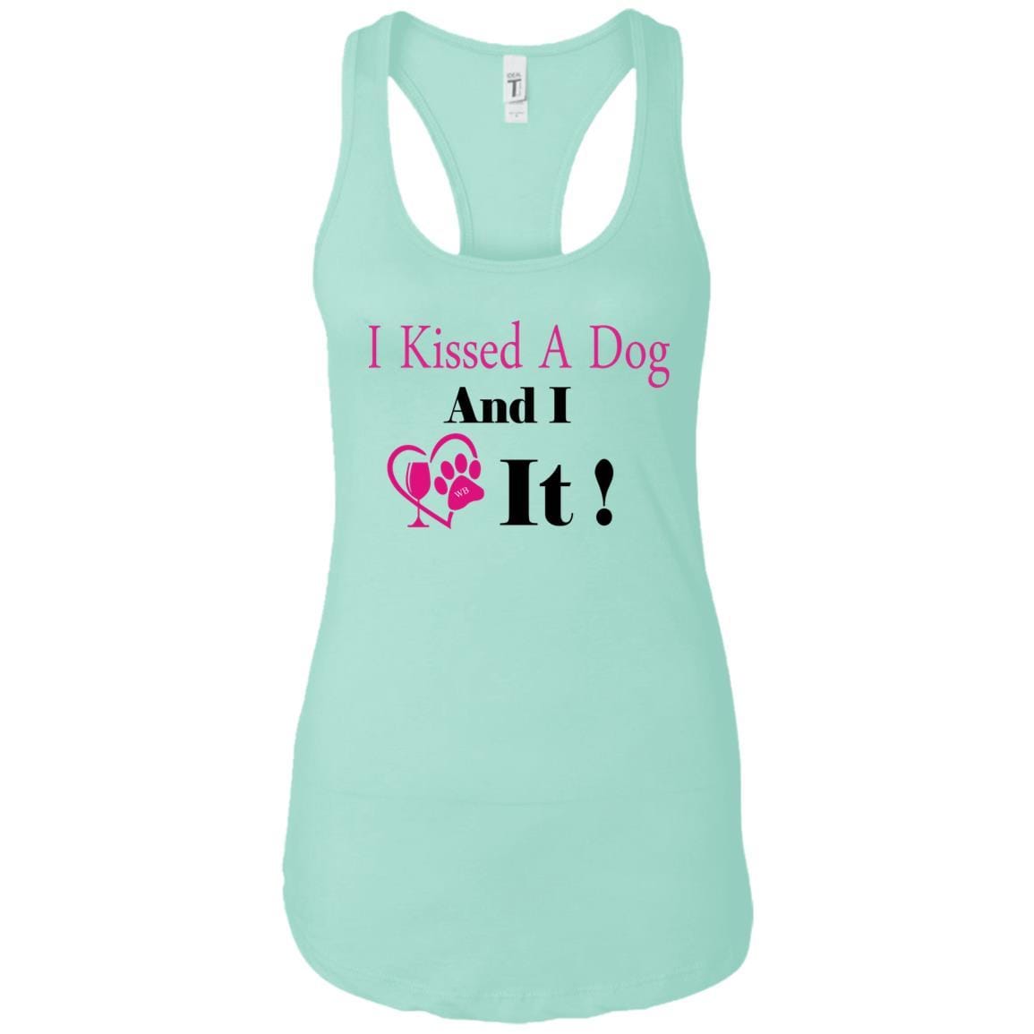 Tank Top Mint / X-Small WineyBitches.co "I Kissed A Dog And I Loved It:" Ladies Ideal Racerback Tank WineyBitchesCo